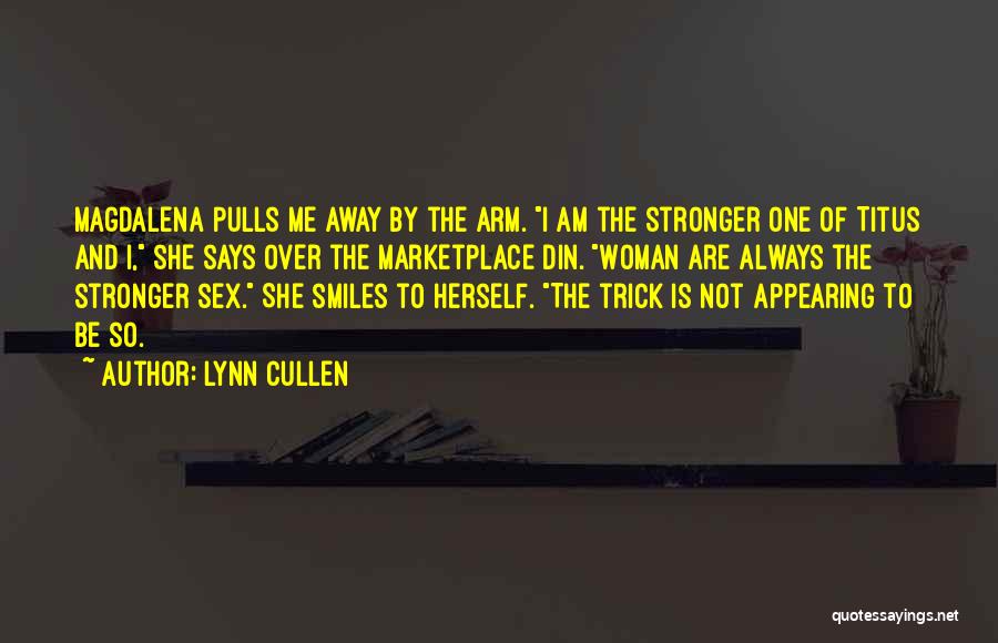 Lynn Cullen Quotes: Magdalena Pulls Me Away By The Arm. I Am The Stronger One Of Titus And I, She Says Over The