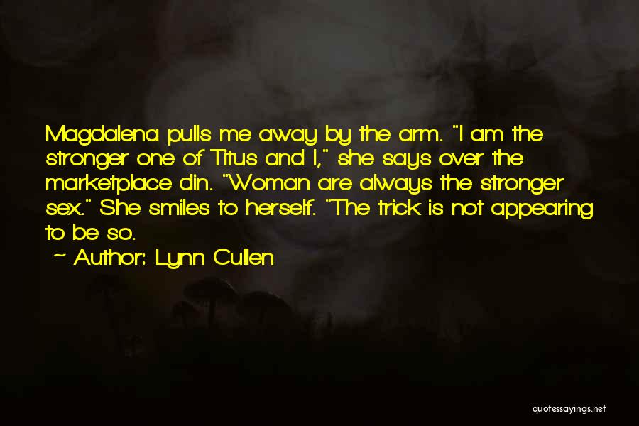 Lynn Cullen Quotes: Magdalena Pulls Me Away By The Arm. I Am The Stronger One Of Titus And I, She Says Over The