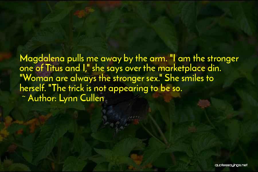 Lynn Cullen Quotes: Magdalena Pulls Me Away By The Arm. I Am The Stronger One Of Titus And I, She Says Over The