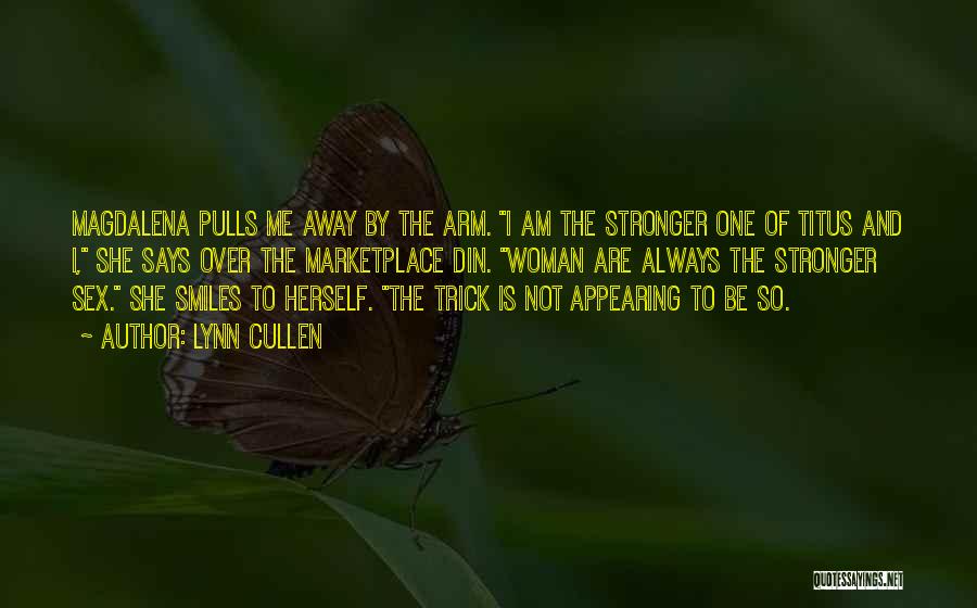 Lynn Cullen Quotes: Magdalena Pulls Me Away By The Arm. I Am The Stronger One Of Titus And I, She Says Over The