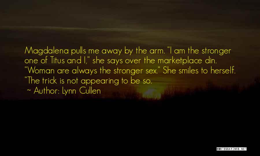 Lynn Cullen Quotes: Magdalena Pulls Me Away By The Arm. I Am The Stronger One Of Titus And I, She Says Over The