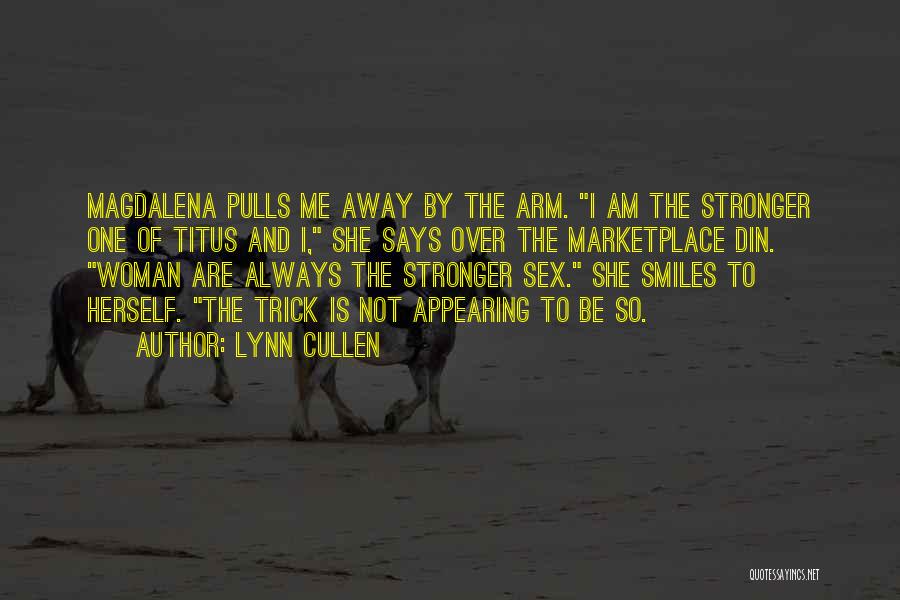 Lynn Cullen Quotes: Magdalena Pulls Me Away By The Arm. I Am The Stronger One Of Titus And I, She Says Over The
