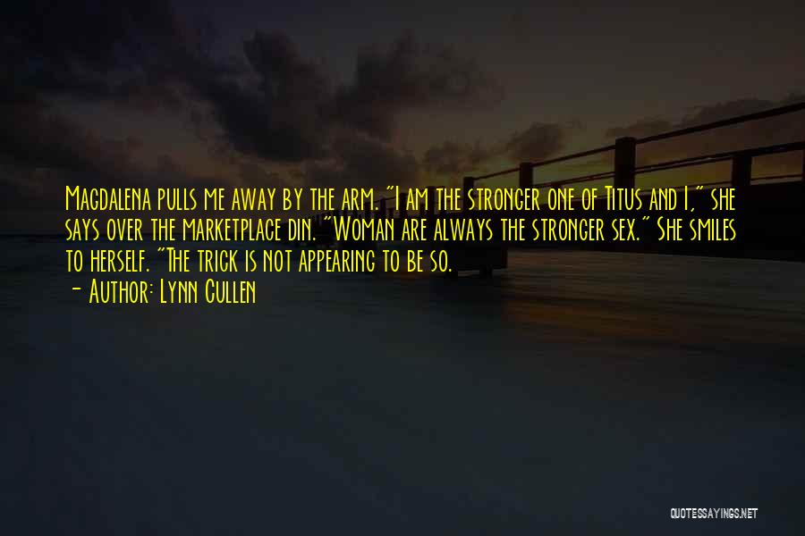 Lynn Cullen Quotes: Magdalena Pulls Me Away By The Arm. I Am The Stronger One Of Titus And I, She Says Over The