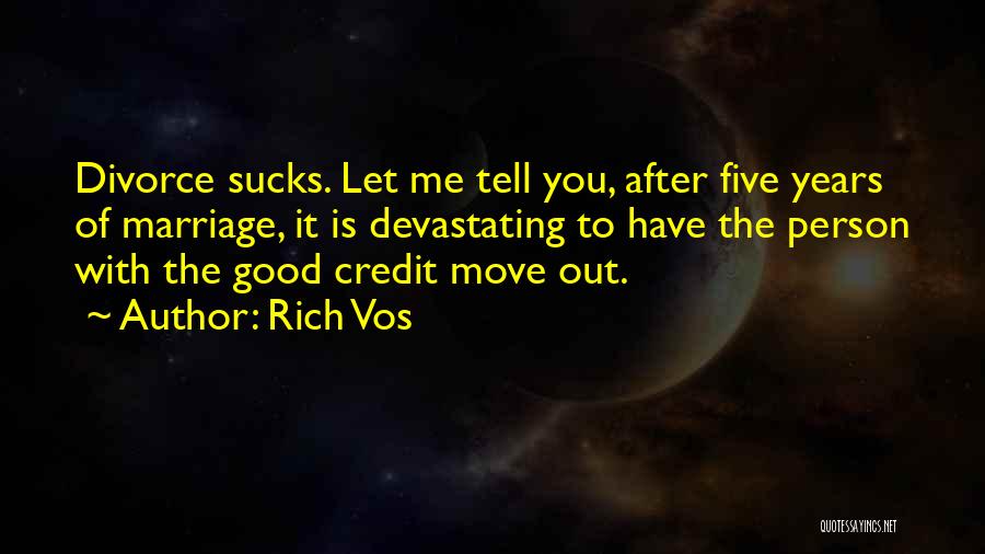 Rich Vos Quotes: Divorce Sucks. Let Me Tell You, After Five Years Of Marriage, It Is Devastating To Have The Person With The