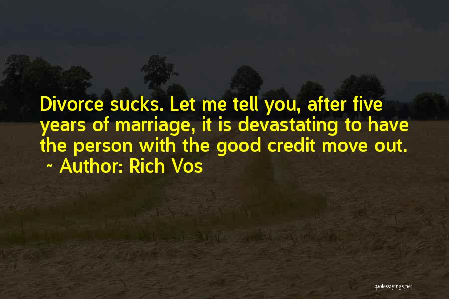 Rich Vos Quotes: Divorce Sucks. Let Me Tell You, After Five Years Of Marriage, It Is Devastating To Have The Person With The