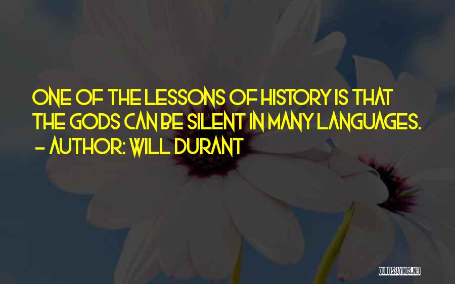 Will Durant Quotes: One Of The Lessons Of History Is That The Gods Can Be Silent In Many Languages.
