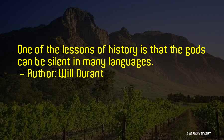 Will Durant Quotes: One Of The Lessons Of History Is That The Gods Can Be Silent In Many Languages.