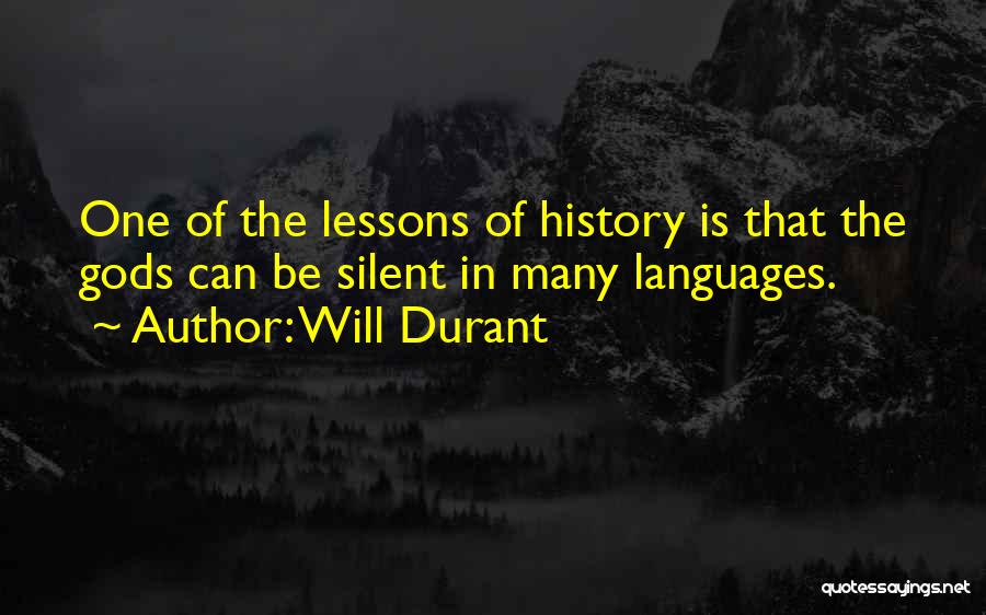 Will Durant Quotes: One Of The Lessons Of History Is That The Gods Can Be Silent In Many Languages.
