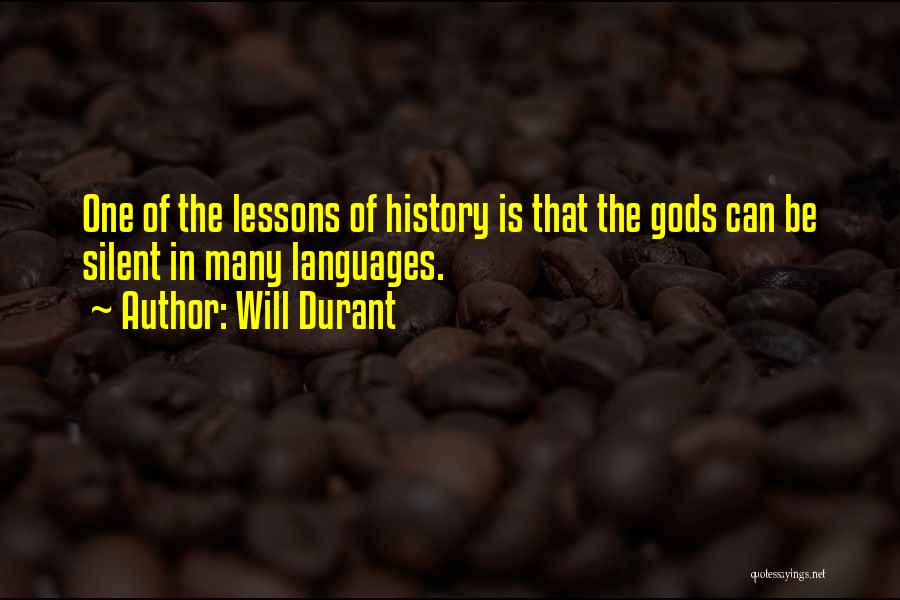 Will Durant Quotes: One Of The Lessons Of History Is That The Gods Can Be Silent In Many Languages.