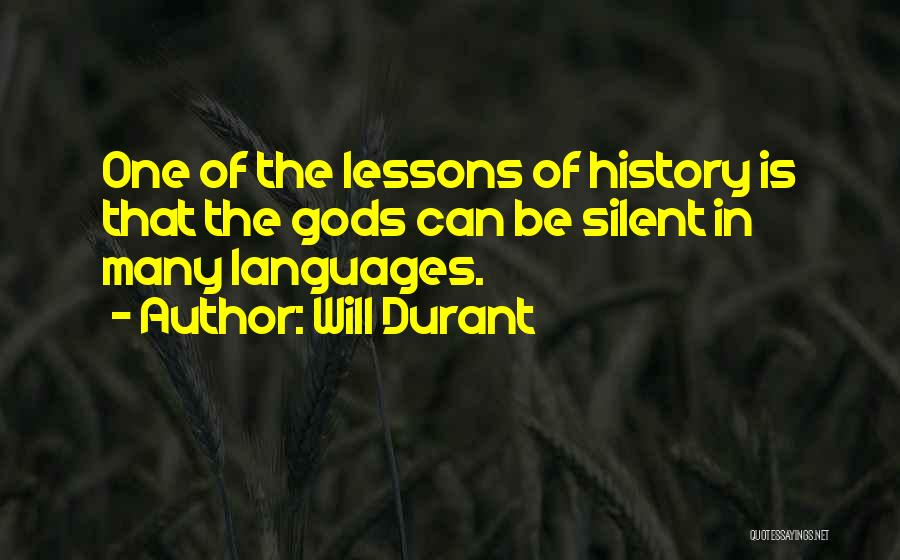 Will Durant Quotes: One Of The Lessons Of History Is That The Gods Can Be Silent In Many Languages.