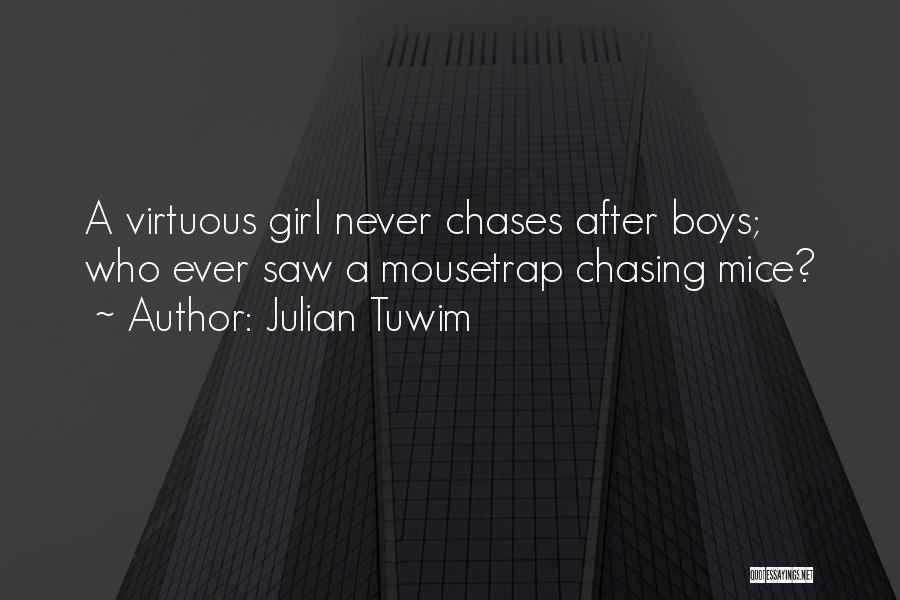 Julian Tuwim Quotes: A Virtuous Girl Never Chases After Boys; Who Ever Saw A Mousetrap Chasing Mice?