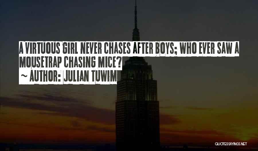 Julian Tuwim Quotes: A Virtuous Girl Never Chases After Boys; Who Ever Saw A Mousetrap Chasing Mice?