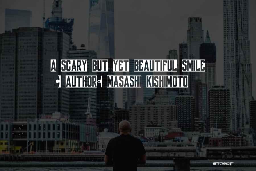 Masashi Kishimoto Quotes: A Scary But Yet Beautiful Smile