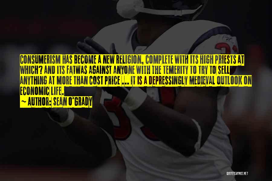 Sean O'Grady Quotes: Consumerism Has Become A New Religion, Complete With Its High Priests At Which? And Its Fatwas Against Anyone With The