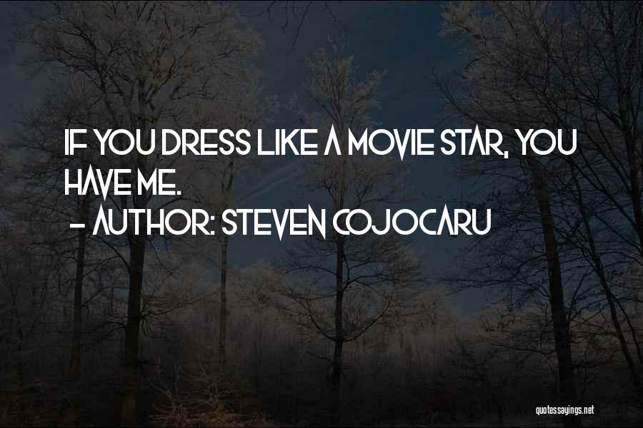 Steven Cojocaru Quotes: If You Dress Like A Movie Star, You Have Me.