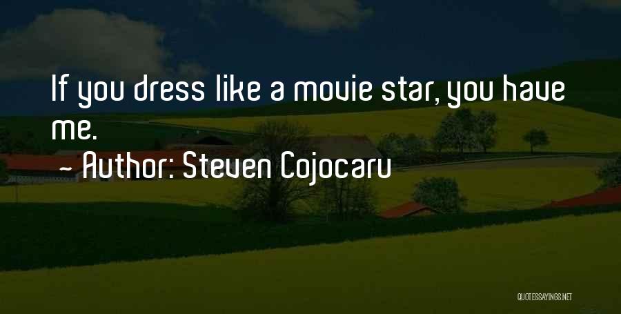 Steven Cojocaru Quotes: If You Dress Like A Movie Star, You Have Me.