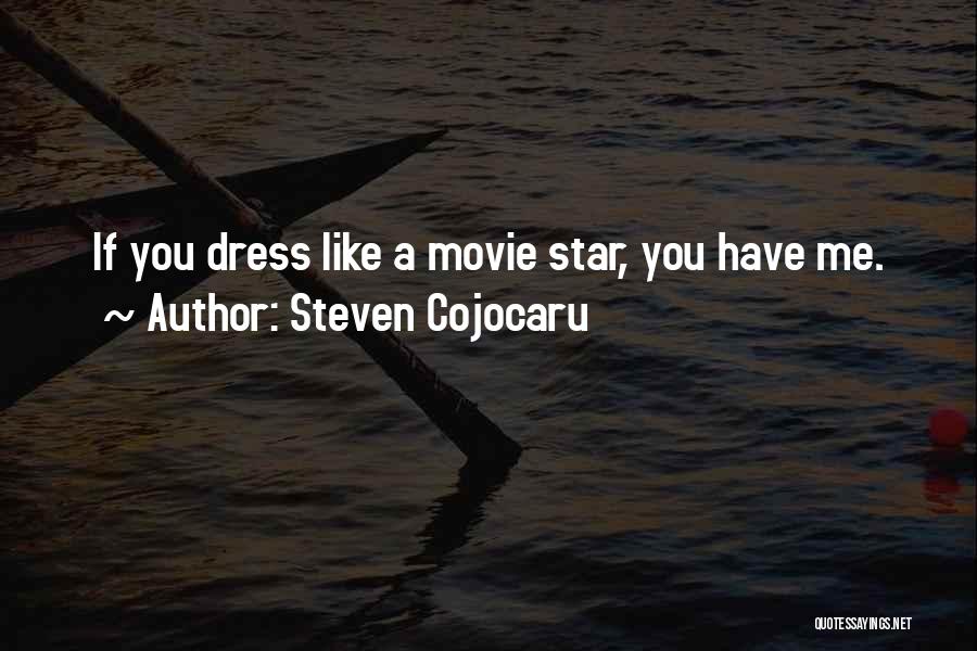 Steven Cojocaru Quotes: If You Dress Like A Movie Star, You Have Me.