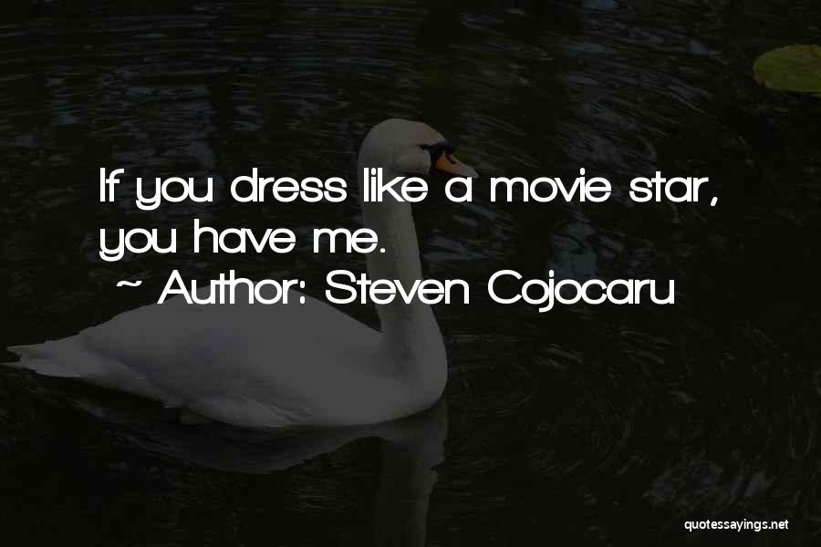 Steven Cojocaru Quotes: If You Dress Like A Movie Star, You Have Me.