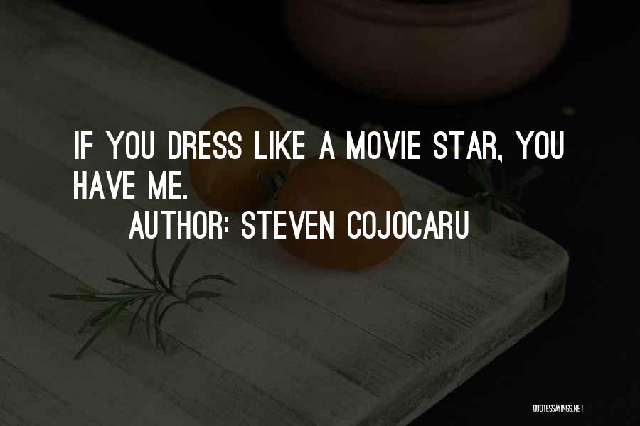 Steven Cojocaru Quotes: If You Dress Like A Movie Star, You Have Me.