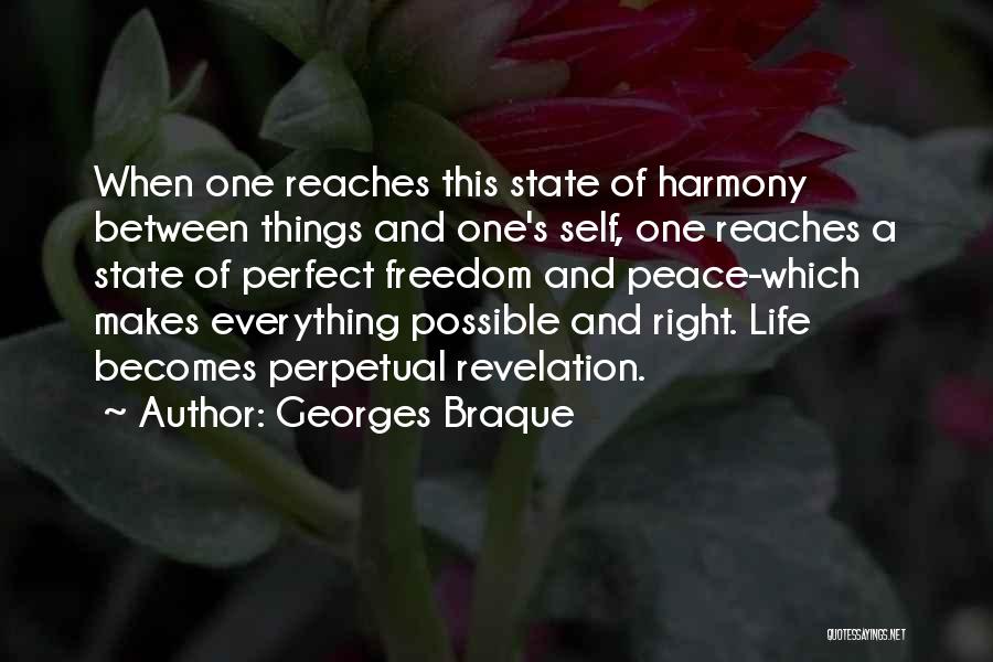 Georges Braque Quotes: When One Reaches This State Of Harmony Between Things And One's Self, One Reaches A State Of Perfect Freedom And