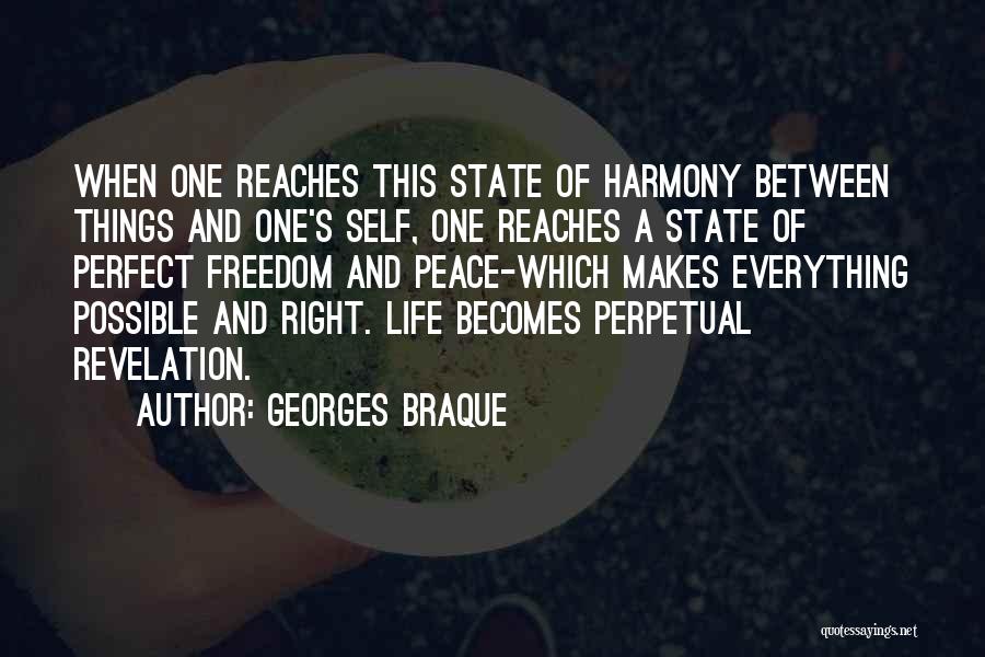 Georges Braque Quotes: When One Reaches This State Of Harmony Between Things And One's Self, One Reaches A State Of Perfect Freedom And