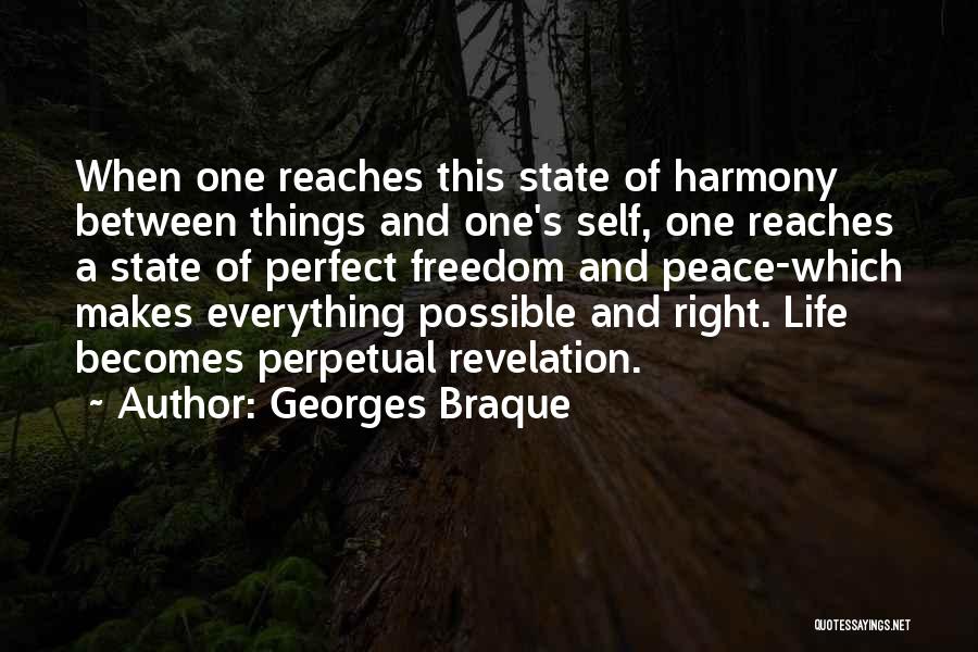 Georges Braque Quotes: When One Reaches This State Of Harmony Between Things And One's Self, One Reaches A State Of Perfect Freedom And