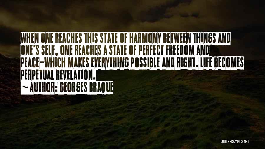 Georges Braque Quotes: When One Reaches This State Of Harmony Between Things And One's Self, One Reaches A State Of Perfect Freedom And