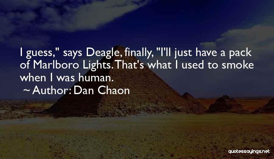 Dan Chaon Quotes: I Guess, Says Deagle, Finally, I'll Just Have A Pack Of Marlboro Lights. That's What I Used To Smoke When