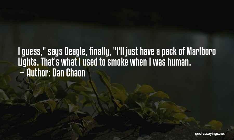 Dan Chaon Quotes: I Guess, Says Deagle, Finally, I'll Just Have A Pack Of Marlboro Lights. That's What I Used To Smoke When