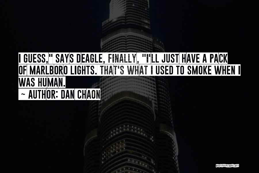 Dan Chaon Quotes: I Guess, Says Deagle, Finally, I'll Just Have A Pack Of Marlboro Lights. That's What I Used To Smoke When