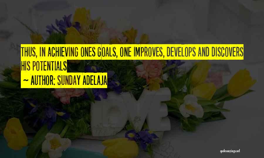 Sunday Adelaja Quotes: Thus, In Achieving Ones Goals, One Improves, Develops And Discovers His Potentials