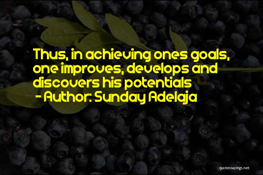 Sunday Adelaja Quotes: Thus, In Achieving Ones Goals, One Improves, Develops And Discovers His Potentials