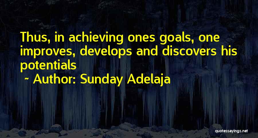 Sunday Adelaja Quotes: Thus, In Achieving Ones Goals, One Improves, Develops And Discovers His Potentials