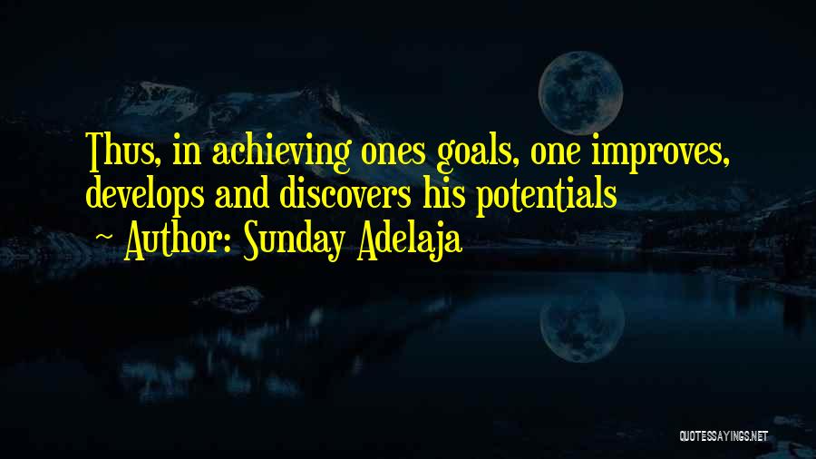 Sunday Adelaja Quotes: Thus, In Achieving Ones Goals, One Improves, Develops And Discovers His Potentials