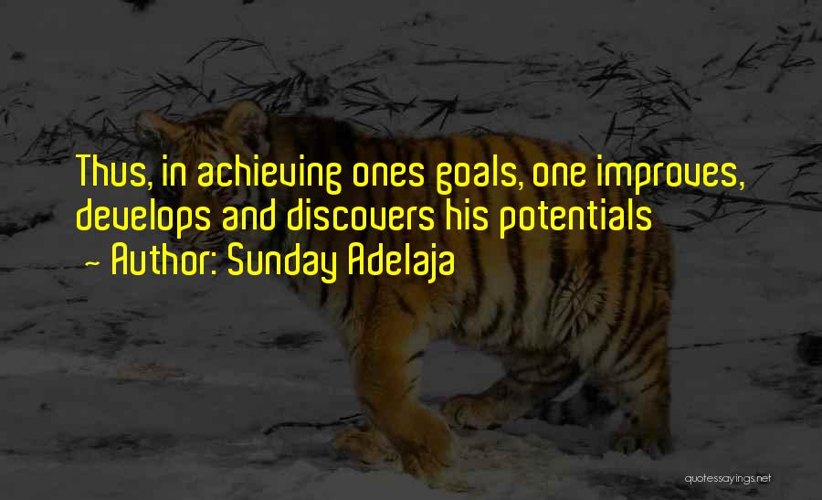 Sunday Adelaja Quotes: Thus, In Achieving Ones Goals, One Improves, Develops And Discovers His Potentials