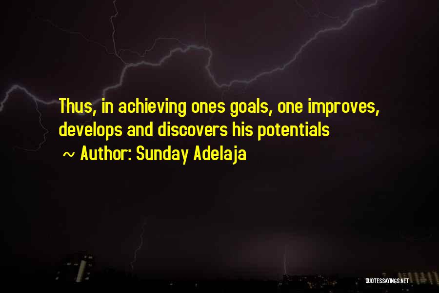 Sunday Adelaja Quotes: Thus, In Achieving Ones Goals, One Improves, Develops And Discovers His Potentials