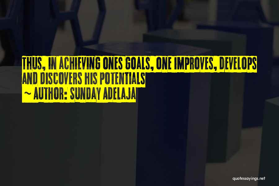 Sunday Adelaja Quotes: Thus, In Achieving Ones Goals, One Improves, Develops And Discovers His Potentials