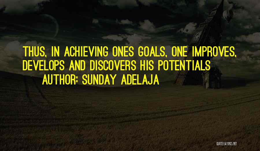 Sunday Adelaja Quotes: Thus, In Achieving Ones Goals, One Improves, Develops And Discovers His Potentials