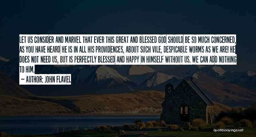 John Flavel Quotes: Let Us Consider And Marvel That Ever This Great And Blessed God Should Be So Much Concerned, As You Have