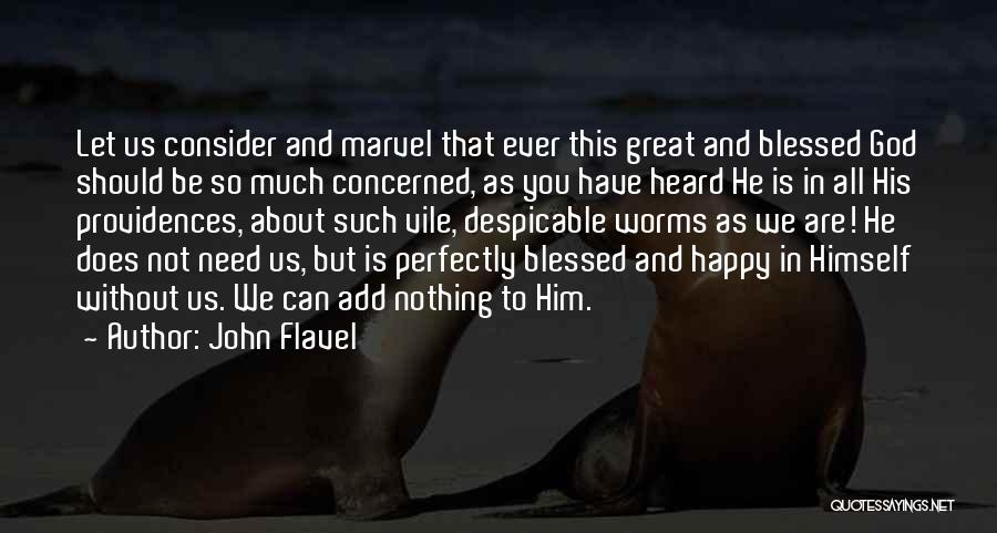 John Flavel Quotes: Let Us Consider And Marvel That Ever This Great And Blessed God Should Be So Much Concerned, As You Have