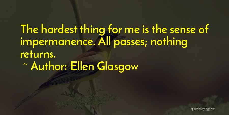 Ellen Glasgow Quotes: The Hardest Thing For Me Is The Sense Of Impermanence. All Passes; Nothing Returns.