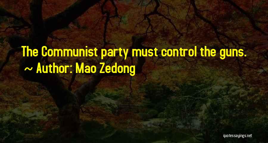 Mao Zedong Quotes: The Communist Party Must Control The Guns.