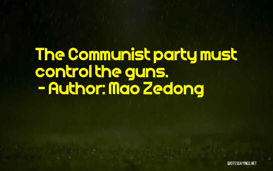 Mao Zedong Quotes: The Communist Party Must Control The Guns.