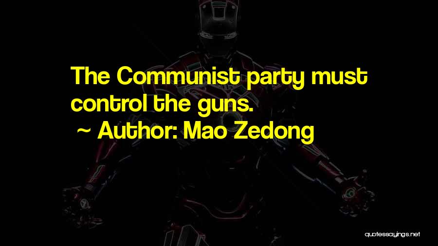Mao Zedong Quotes: The Communist Party Must Control The Guns.