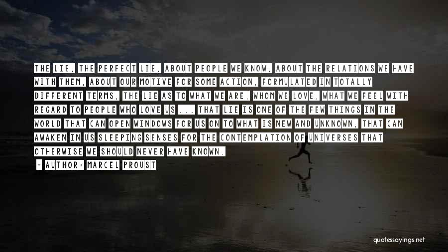 Marcel Proust Quotes: The Lie, The Perfect Lie, About People We Know, About The Relations We Have With Them, About Our Motive For