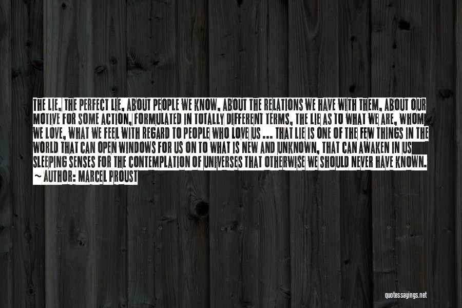 Marcel Proust Quotes: The Lie, The Perfect Lie, About People We Know, About The Relations We Have With Them, About Our Motive For
