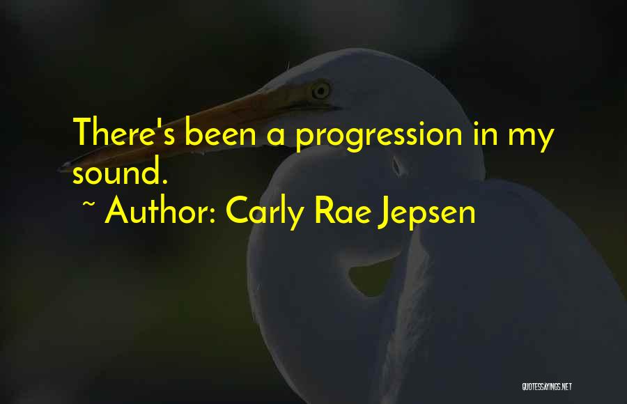 Carly Rae Jepsen Quotes: There's Been A Progression In My Sound.