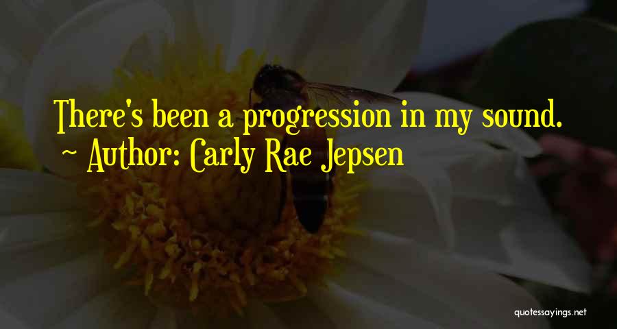 Carly Rae Jepsen Quotes: There's Been A Progression In My Sound.