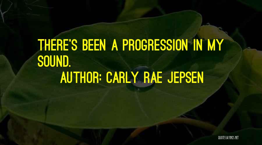 Carly Rae Jepsen Quotes: There's Been A Progression In My Sound.