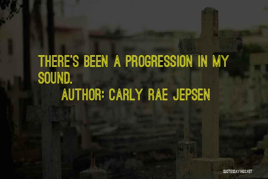 Carly Rae Jepsen Quotes: There's Been A Progression In My Sound.